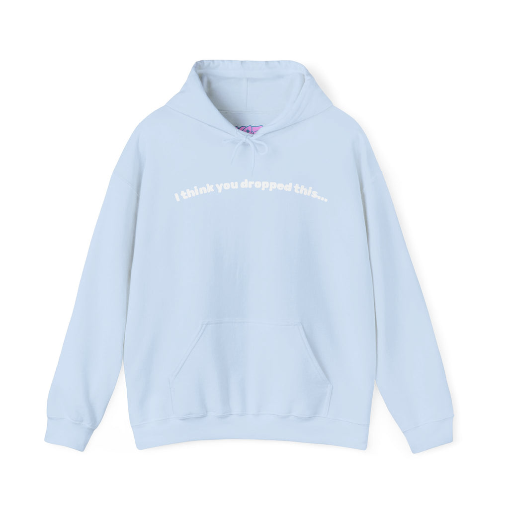 I Think You Dropped This Hoodie