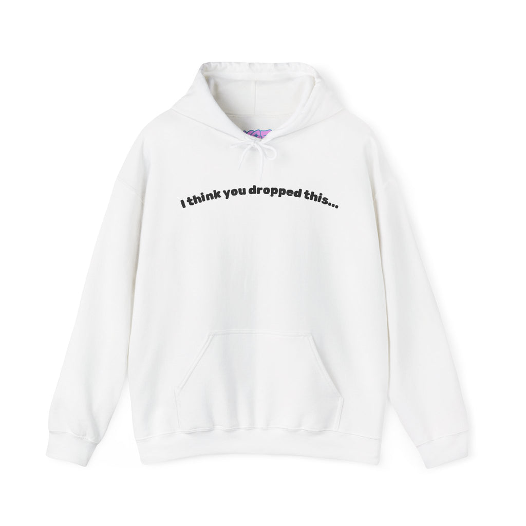 I Think You Dropped This Hoodie