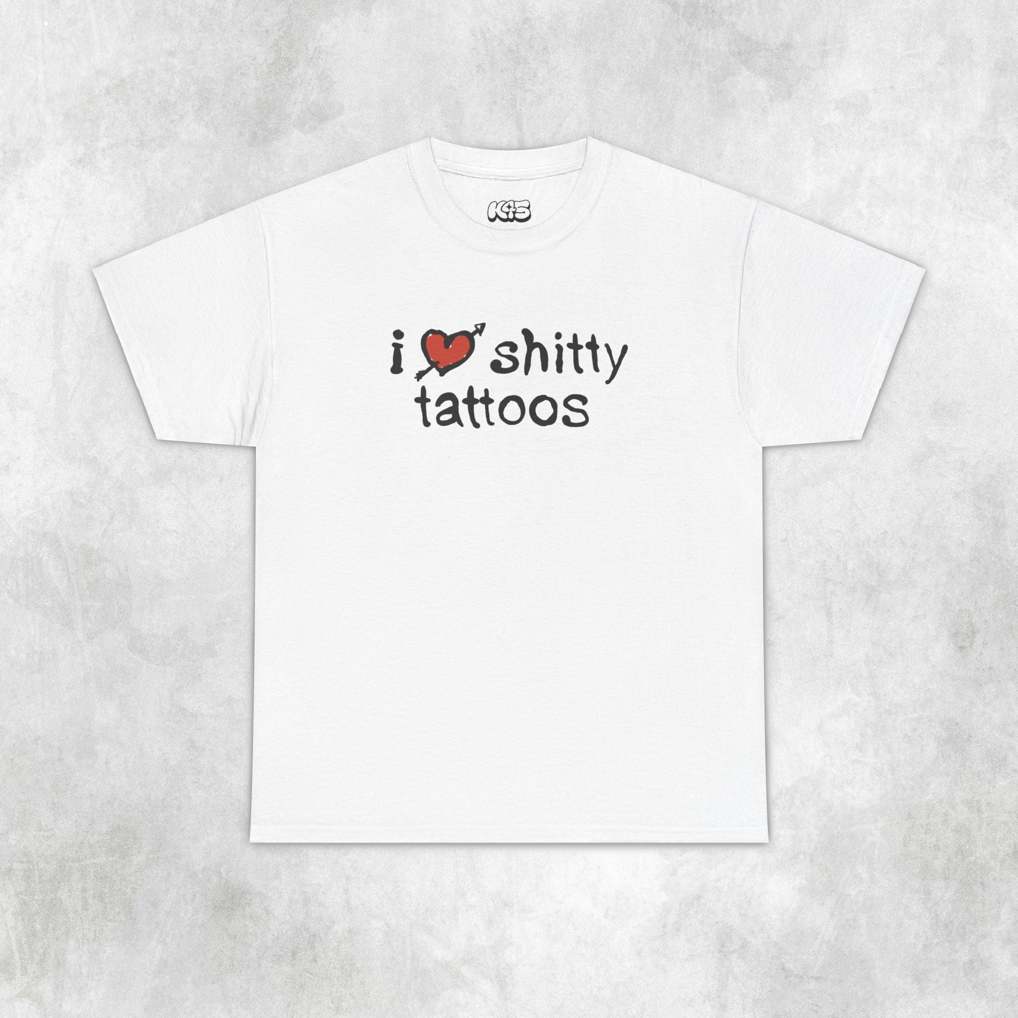 I Love Sh***y Tattoos Tee