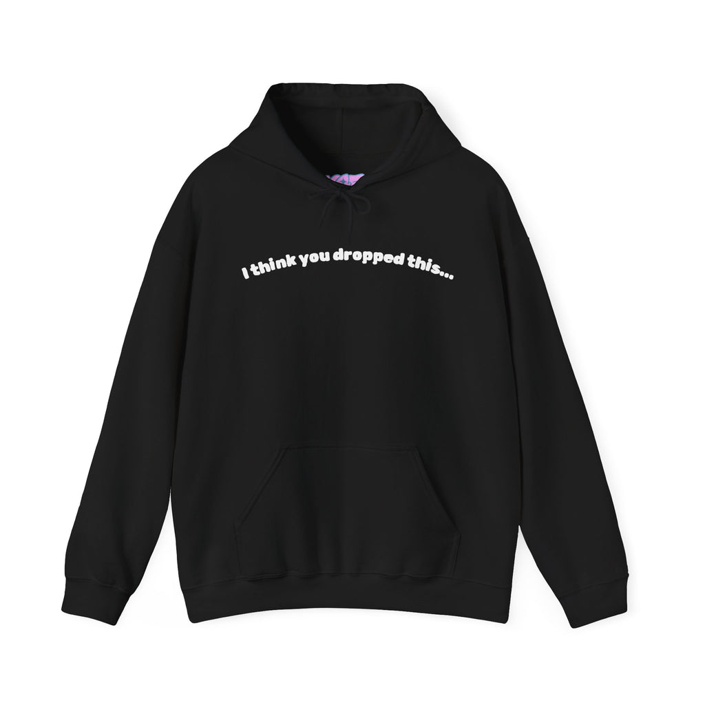I Think You Dropped This Hoodie