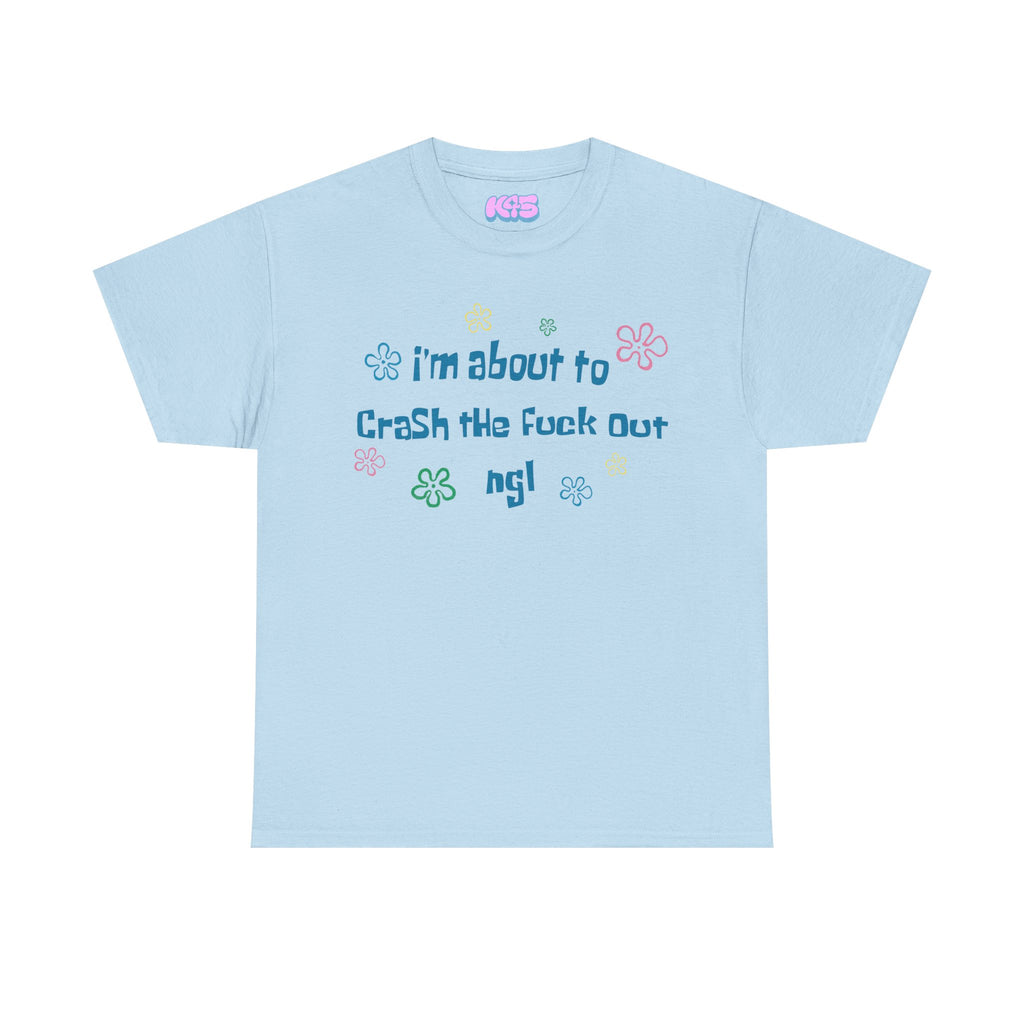 About to Crash Out Tee